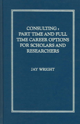 Consulting: Part Time And Full Time Career Options For Scholars And Researchers
