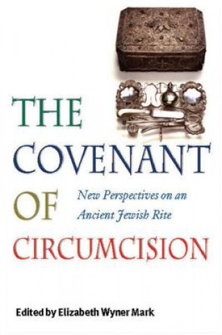 Covenant of Circumcision - New Perspectives on an Ancient Jewish Rite