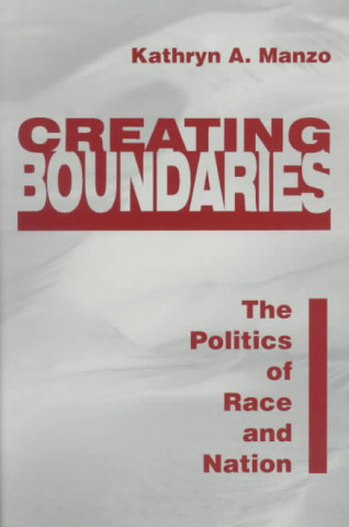 Creating Boundaries: the Politics of Race and Nation