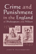 Crime and Punishment in the England of Shakespeare and Milton, 1570-1640