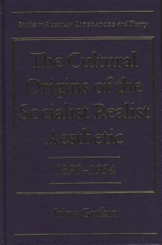 Cultural Origins of the Socialist Realist Aesthetic, 1890-1934