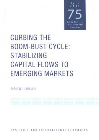 Curbing the Boom-Bust Cycle - Stabilizing Capital Flows to Emerging Markets