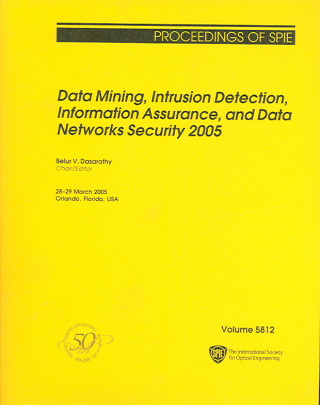 Data Mining, Intrusion Detection, Information Assurance, and Data Networks Security 2005