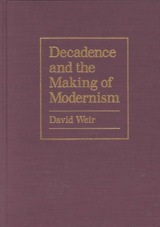 Decadence and the Making of Modernism