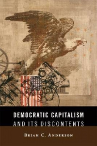 Democratic Capitalism and Its Discontents