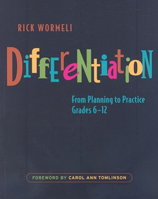 Differentiation - From Planning to Practice , Grades 6 - 12