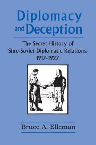 Diplomacy and Deception: Secret History of Sino-Soviet Diplomatic Relations, 1917-27