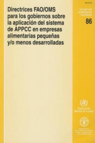 Directrices FAO/OMS Para los Gobiernos Sobre la Aplicacion del Sistema de APPCC en Empresas Alimentarias Pequenas y/o Menos Desarrolladas (Estudios Fa