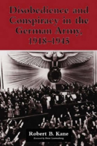 Disobedience and Conspiracy in the German Army 1918-1945