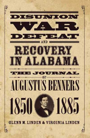 Disunion, War, Defeat And Recovery In A: The Journal Of Augustus Benners,  1850-1885 (H731/Mrc)