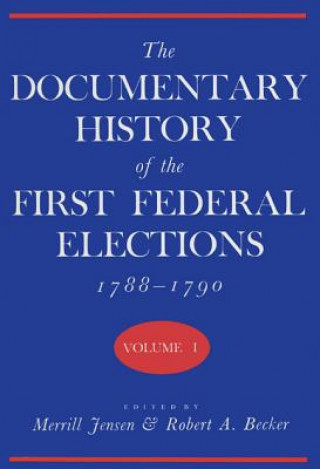 Documentary History of the First Federal Elections, 1788-90