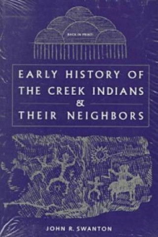 Early History of the Creek Indians and Their Neighbors