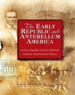 Early Republic and Antebellum America: An Encyclopedia of Social, Political, Cultural, and Economic History