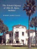 Eclectic Odyssey of Atlee B. Ayers, Architect