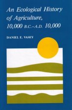 Ecological Hist Of Agriculture 10000 Bc-Ad 10000
