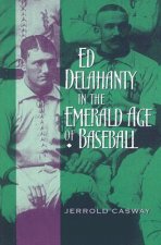 Ed Delahanty in the Emerald Age of Baseball