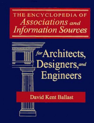 Encyclopedia of Associations and Information Sources for Architects, Designers and Engineers