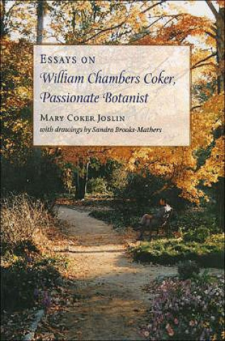 Essays on William Chambers Coker, Passionate Botanist