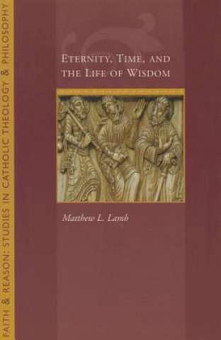Eternity, Time and the Life of Wisdom