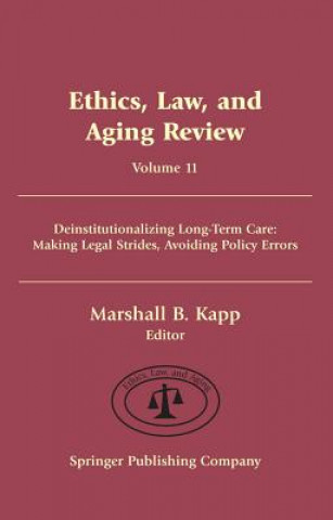 Ethics, Law And Aging Review: Deinstitutionalizing Long-Term Care : Making Legal Strides, Avoiding Policy Errors (Ethics, Law And Aging)