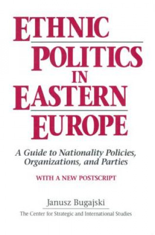 Ethnic Politics in Eastern Europe: A Guide to Nationality Policies, Organizations and Parties