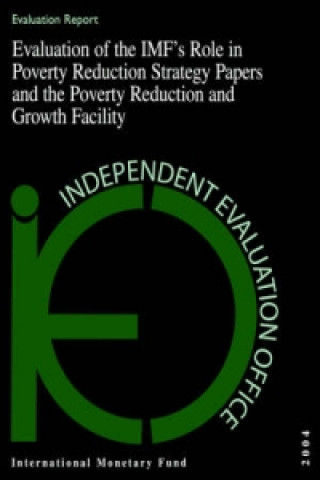 Evaluation Report: Evaluation Of The Imf'S Role In Poverty Reduction Strategy Papers And The Poverty (Ieoea2004002)