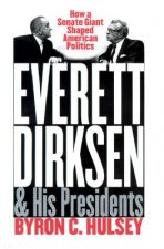 Everett Dirksen and His Presidents