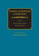 Everyone and Everything in George Eliot: v. 1: The Complete Fiction: Prose and Poetry: v. 2: Complete Nonfiction, the Taxonomy, and the Topicon