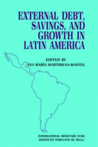 External Debt, Savings, and Growth in Latin America  Papers Presented at a Seminar Sponsored by the International Monetary Fund and the Instituto Torc