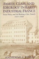 Family, Class, and Ideology in Early Industrial France
