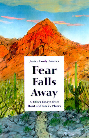 Fear Falls Away and Other Essays from Hard and Rocky Places