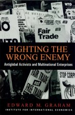 Fighting the Wrong Enemy - Antiglobal Activists and Multinational Enterprises