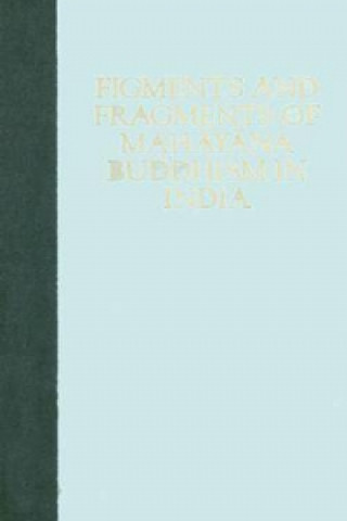 Figments and Fragments of Mahayana Buddhism in India