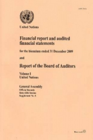 Financial Report and Audited Financial Statements for the Biennium Ended 31 December 2009 and Report of the Board of Auditors, Volume I, United Nation