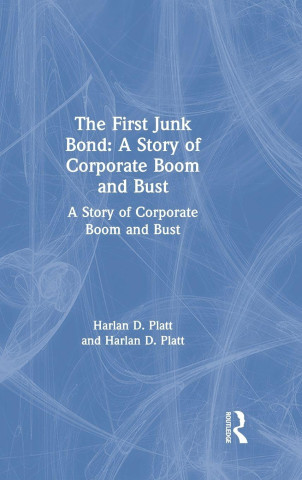 First Junk Bond: A Story of Corporate Boom and Bust