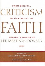 From Biblical Criticism To Biblical Fait: Essays In Honor Of Lee Martin Mcdonald (H727/Mrc)