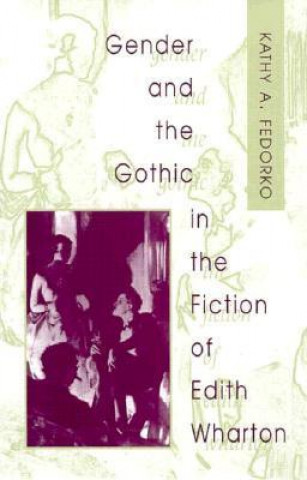 Gender and the Gothic in the Fiction of Edith Wharton