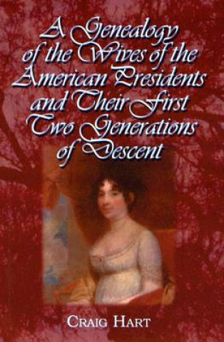 Genealogy of the Wives of the American Presidents and Their First Two Generations of Descent