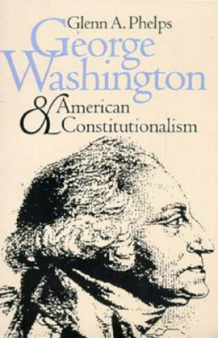 George Washington and American Constitutionalism