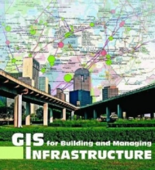 GIS for Building and Managing Infrastructure