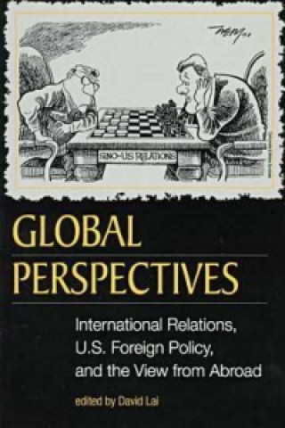Global Perspectives: International Relations, Us Foreign Policy, and the View from Abroad