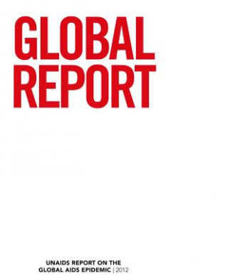 Global Report 2012: UNAIDS Report on the Global AIDS Epidemic
