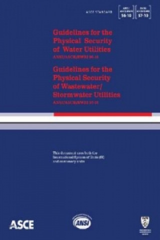 Guidelines for the Physical Security of Water Utilities(ASCE/EWRI 56-10) and Guidelines for the Physical Security of Wastewater/Stormwater Utilities (