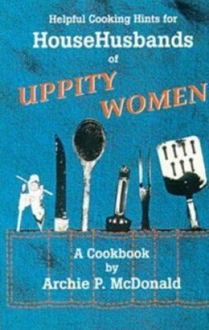 Helpful Cooking Hints for Househusbands of Uppity Women