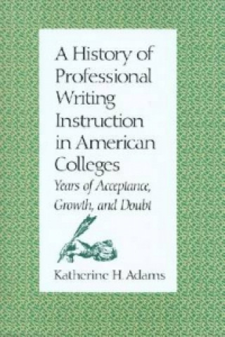 History of Professional Writing Instruction in American Colleges