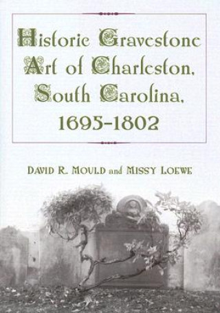 Historic Gravestone Art of Charleston, South Carolina, 1695-1802