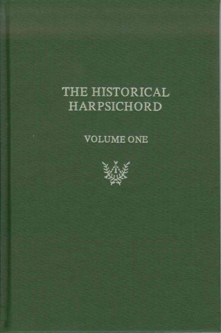 Historical Harpsichord, Vol. 1: Hubbard, Dowd, and  Page - A Monograph Series in Honor of Frank Hubbard (1)