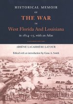 Historical Memoir of the War in West Florida and Louisiana in 1814-15 with an Atlas