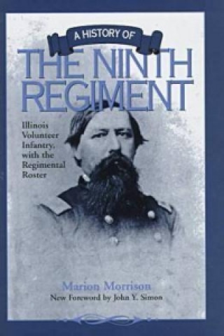 History of the Ninth Regiment Illinois Volunteer Infantry, with the Regimental Roster