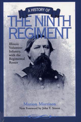 History of the Ninth Regiment Illinois Volunteer Infantry, with the Regimental Roster